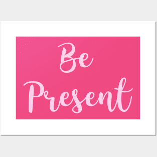 Be Present Posters and Art